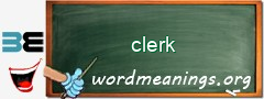 WordMeaning blackboard for clerk